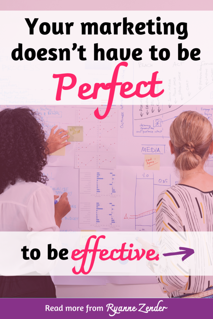 Your marketing doesn't have to be perfect to be effective is written on white overlays with an arrow next to it on top of an image of two women analyzing a wall of data.