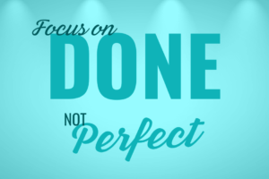Focus on done not perfect is written in dark teal on a light teal background.