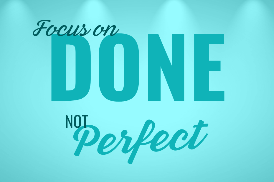 Focus on done not perfect is written in dark teal on a light teal background.