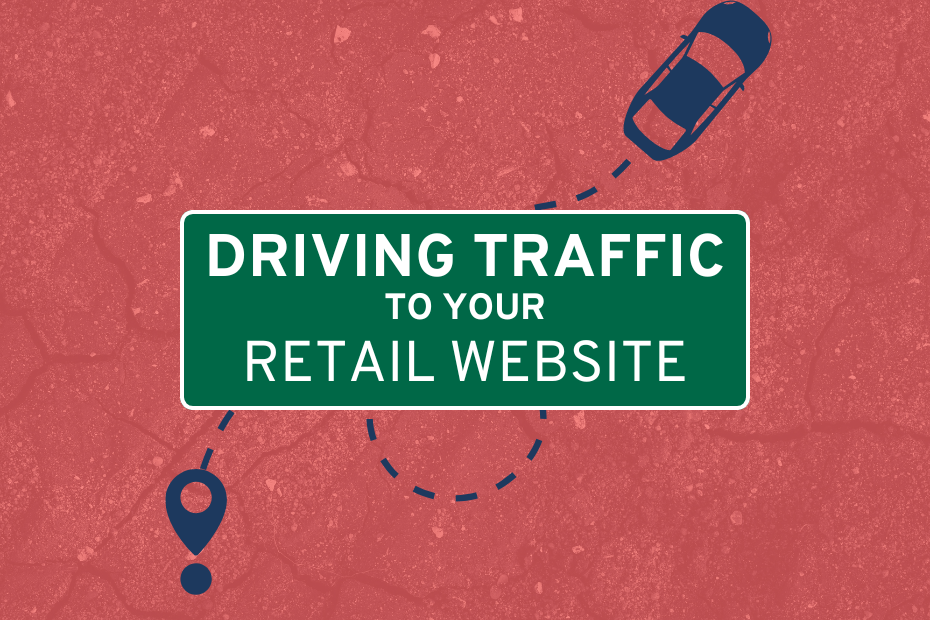 Driving traffic to your retail website is written on a green traffic sign that's over a red asphalt background with a navy blue car icon and roadmap lines.