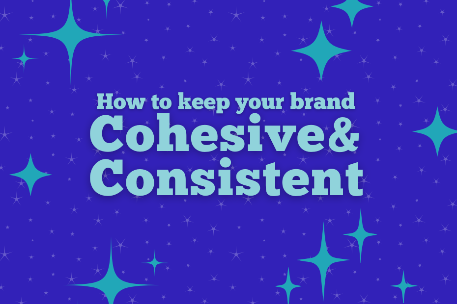 How to keep your brand cohesive and consistent is written on a dark blue background with light blue stars on it.