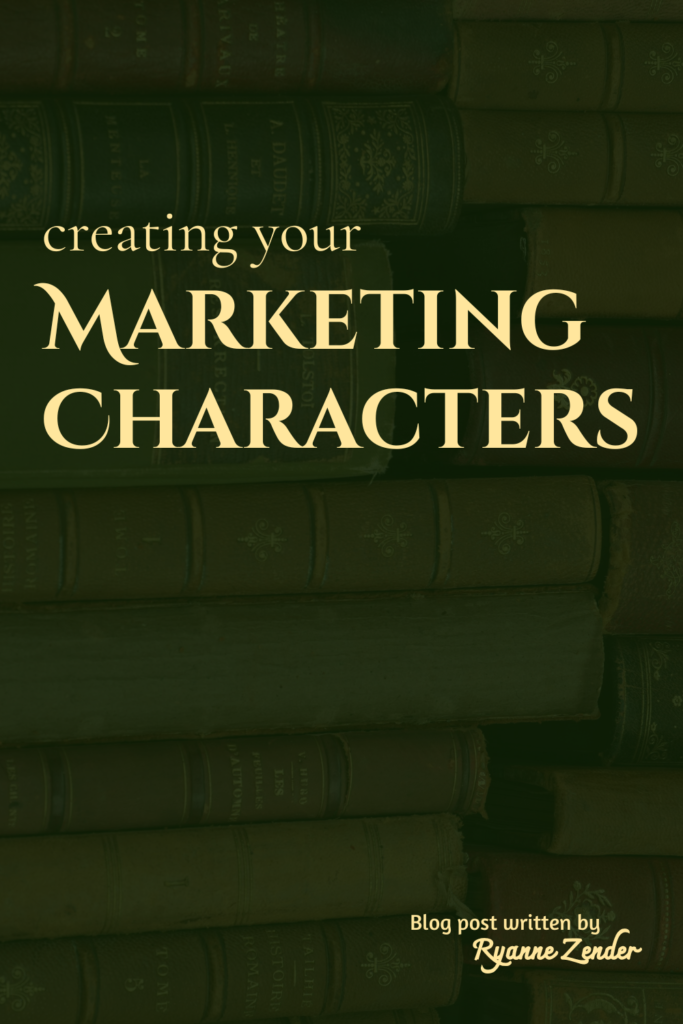 Creating your marketing characters is written in pale yellow on a dark green background with a touch of books. At the bottom it says blog post written by Ryanne Zender.