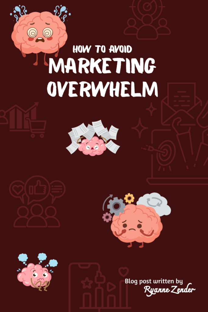 How to avoid marketing overwhelm is written in white on a dark red background with faint marketing symbols. There are graphics of anthropomorphic brains each of which looks very stressed and overwhelmed. At the bottom are the words blog post written by Ryanne Zender.