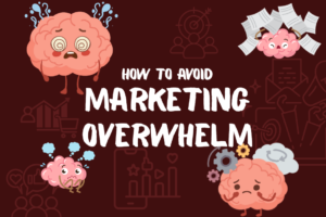 How to avoid marketing overwhelm is written in white on a dark red background with faint marketing symbols. There are graphics of anthropomorphic brains each of which looks very stressed and overwhelmed.