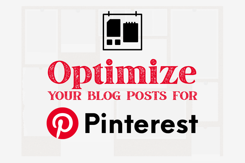 Optimize your blog post for Pinterest is written in red on a white background. There is a pin board icon above the words and a Pinterest icon is next to the word Pinterest.