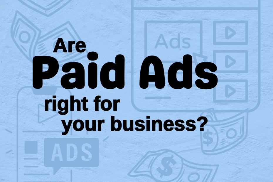 Are paid ads right for your business is written on a light blue background with faint ads based graphics on it.