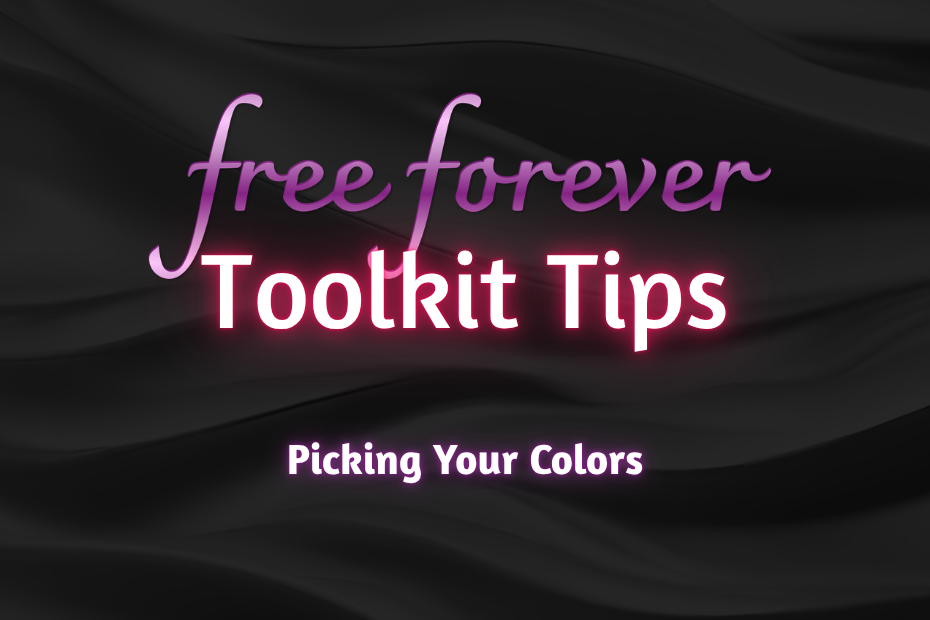 Free Forever: Toolkit Tips. Picking Your Colors. written on a black background.