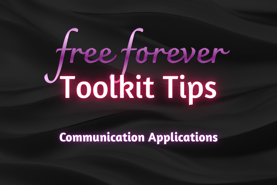 Free Forever: Toolkit Tips. Communication applications. written on a black background.