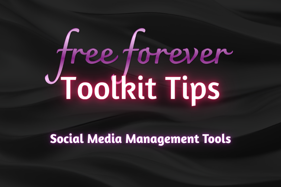 Free Forever: Toolkit Tips. Social Media Management Tools. written on a black background.