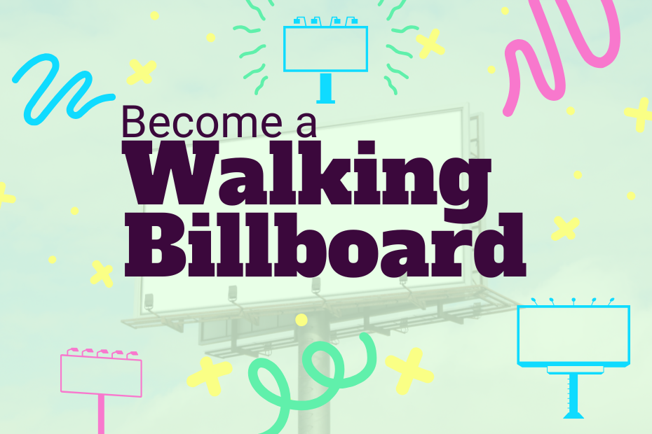 Become a walking billboard is written in the center on a light green background of a billboard. There are fun graphics all around in bright shades of blue, green, pink and yellow.