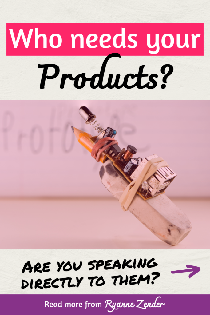 Who needs your products is written on a white background. Beneath is a picture of a sort of obscure invention that includes a pencil, an eraser, a rubberband, a spring, and some sort of electrical apparatus. At the bottom it says are you speaking directly to them with an arrow.