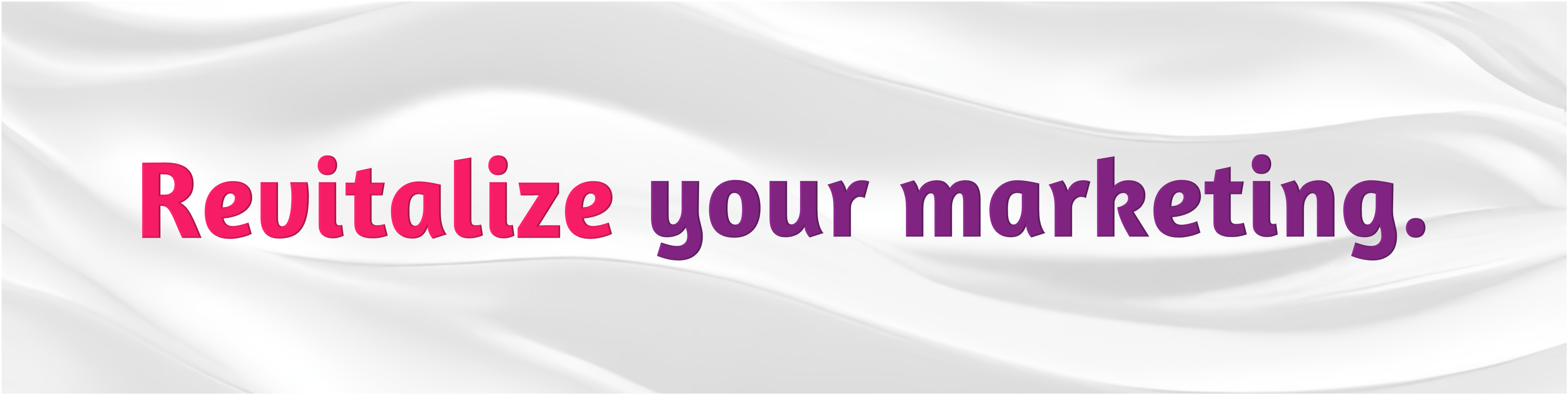 Revitalize your marketing.